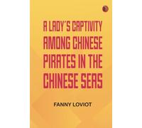 A Lady's Captivity among Chinese Pirates in the Chinese Seas