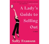 A Lady's Guide to Selling Out: A Novel - Franson Sally
