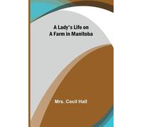 A Lady's Life on a Farm in Manitoba (Tascabile)