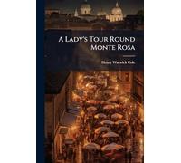 A Lady's Tour Round Monte Rosa