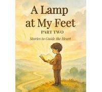 A Lamp at My Feet: Part Two - Stories to Guide the Heart: 15 More Devotional Stories and Activity Guides for Growing Hearts and Minds Ages 5-8