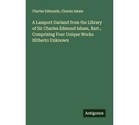 A Lamport Garland from the Library of Sir Charles Edmund Isham, Bart., Comprising Four Unique Works Hitherto Unknown
