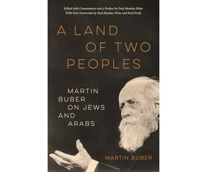 A Land of Two Peoples: Martin Buber on Jews and Arabs