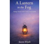A Lantern in the Fog: Seeing Clearly in the Trans Conversation