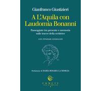 A L'Aquila con Laudomia Bonanni. Passeggiate tra presente e memoria sulle tracce della scrittrice