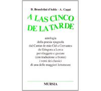 A las cinco de la tarde. Antologia della poesia spagnola dal Cantar de mio Cid a Cervantes, da Gongora a Lorca...