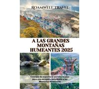 A LAS GRANDES MONTAÑAS HUMEANTES 2025: Consejos de expertos y secretos locales para una escapada inolvidable a las Montañas Humeantes