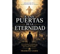 A las puertas de la eternidad: Señales del fin y la esperanza de la iglesia