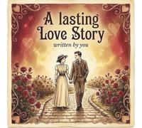 A LASTING LOVE STORY: WRITTEN BY YOU: A guided memory journal to record your first Date and the journey that followed