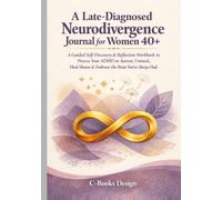 A Late-Diagnosed Neurodivergence Journal for Women 40+: A Guided Self-Discovery & Reflection Workbook to Process Your ADHD or Autism, Unmask, Heal ... the Brain You've Always Had I 7 x 10 inch