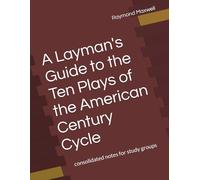 A Layman's Guide to the Ten Plays of the American Century Cycle: consolidated notes for study groups
