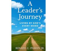 A Leader’s Journey: Living By God’s Every Word