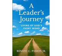 A Leader’s Journey: Living By God’s Every Word