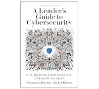 A Leader's Guide to Cybersecurity: Why Boards Need to Lead-- and How to Do It
