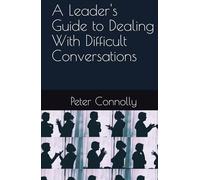 A Leaders Guide to Dealing With Difficult Conversations