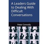 A Leaders Guide to Dealing With Difficult Conversations
