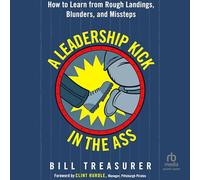 A Leadership Kick in the Ass: How to Learn from Rough Landings, Blunders, and Missteps