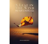A Leaf in the Wind: The Call to Reflection: An inspiring journey of faith, resilience, and inner strength