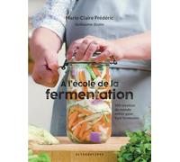 A l'école de la fermentation: 100 recettes du monde entier pour tout fermenter