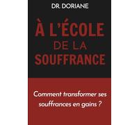 À l'école de la souffrance: Comment transformer ses souffrances en gain ?