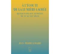 À l'écoute de la lumière cachée: Quelques pas avec 22 poètes du XVe au XXIe siècle
