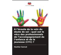 À l'écoute de la voix du doute de soi : quel est le vécu des professionnels de l'accompagnement de l'enfance et de la jeunesse (CYC) ?