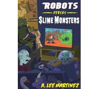 A Lee Martinez Robots versus Slime Monsters (Tascabile)