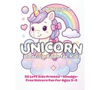 A Left-Handed Unicorn Coloring Book for Kids: 50 Easy Unicorn Imagess for Ages 3-5 | Printed Only on the Left Pages to Prevent Smudging | Large Print, ... Preschoolers, and Left-Handed Beginners