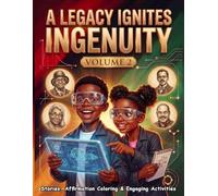A Legacy Ignites Ingenuity: Black History Stories, Coloring Pages with Positive Affirmations, and STEM Activities Featuring Black Inventors, Scientists, and Innovators for Kids Ages 4-10
