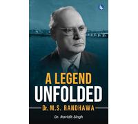 A Legend Unfolded: Dr. M.S. Randhawa