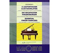 A Legfontosabb Ujjgyakorlatok / Die ichtigsten Fingerubungen / Essential Finger Exercises: A Biztos Zongoratechnika Elsajatitasara / Zur Erlangung ... / For Obtaining a Sure Piano Technique