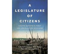 A Legislature of Citizens: South Dakota's First 100 Legislative Sessions