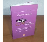 A Lei Da Afinidade. Como Atrair O Amor, A Saúde E A Prosperidade Para A Sua Vida