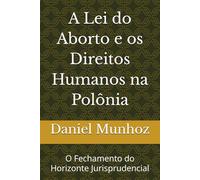 A Lei do Aborto e os Direitos Humanos na Polônia: O Fechamento do Horizonte Jurisprudencial