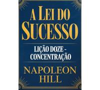 A LEI DO SUCESSO Lição Doze - CONCENTRAÇÃO (traduzido)