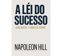 A LEI DO SUCESSO Lição Quatro - O HÁBITO DE POUPAR (traduzido)