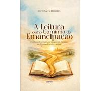 A Leitura como Caminho de Emancipação: Práticas Formativas nos Anos Iniciais do Ensino Fundamental