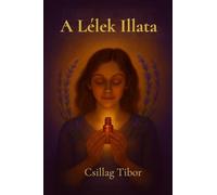 A Lélek Illata: Spirituális regény- Nyitott befejezéssel: 1