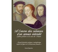 A ENCRE SILENCES D AMOUR INTERDIT: LETTRES FICTIVES A LA COUR DE