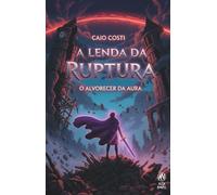 A lenda da ruptura: o alvorecer da aura