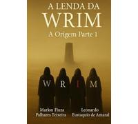 A LENDA DA WRIM: A Origem Parte 1