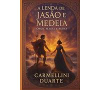 A Lenda de Jasão e Medeia: Amor, Magia e Ruína