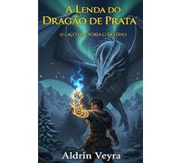 A LENDA DO DRAGÃO DE PRATA: O LAÇO QUE FORJA O DESTINO