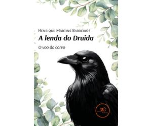 A lenda do druida. O voo do corvo - Martins Barreiros Henrique