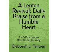 A Lenten Revival: Daily Praise from a Humble Heart: A 40-Day Lenten Devotional Journey