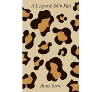 A Leopard-Skin Hat: by Anne Serre