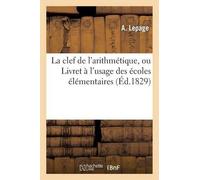 A Lepage La clef de l'arithmétique, ou Livret à l'usage des écoles é (Tascabile)