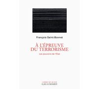 A l'épreuve du terrorisme: Les pouvoirs de l'Etat