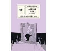 A Lesbo con Saffo. Mito, splendori e vertigini