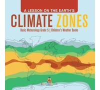 A Lesson on the Earth's Climate Zones Basic Meteorology Grade 5 Chil (Tascabile)
